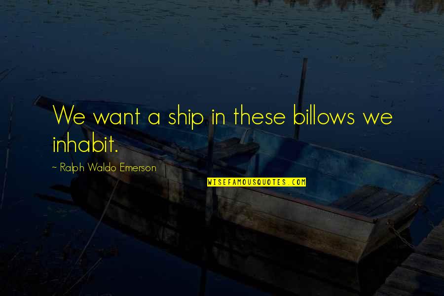 Self Confidence Sayings And Quotes By Ralph Waldo Emerson: We want a ship in these billows we