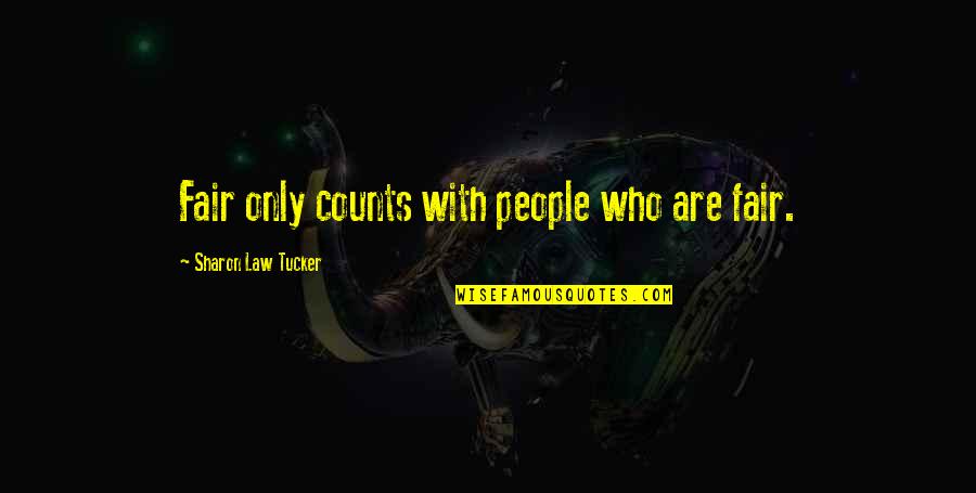 Self Confidence Self Empowerment Self Growth Quotes By Sharon Law Tucker: Fair only counts with people who are fair.