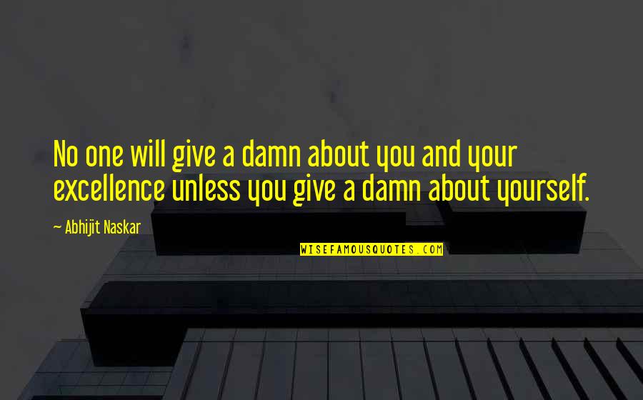 Self Confidence Success Quotes By Abhijit Naskar: No one will give a damn about you