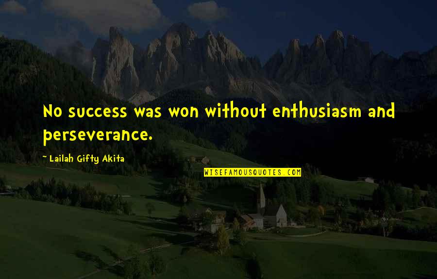 Self Confidence Success Quotes By Lailah Gifty Akita: No success was won without enthusiasm and perseverance.