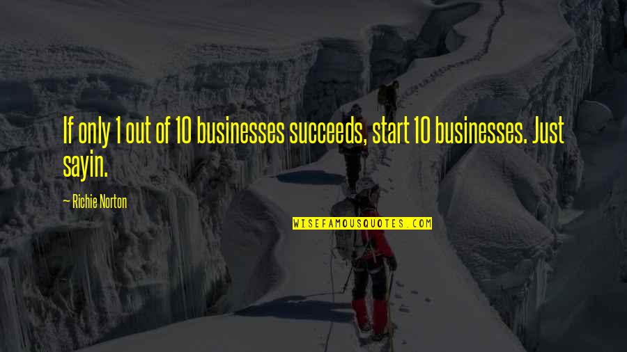 Self Confidence Success Quotes By Richie Norton: If only 1 out of 10 businesses succeeds,