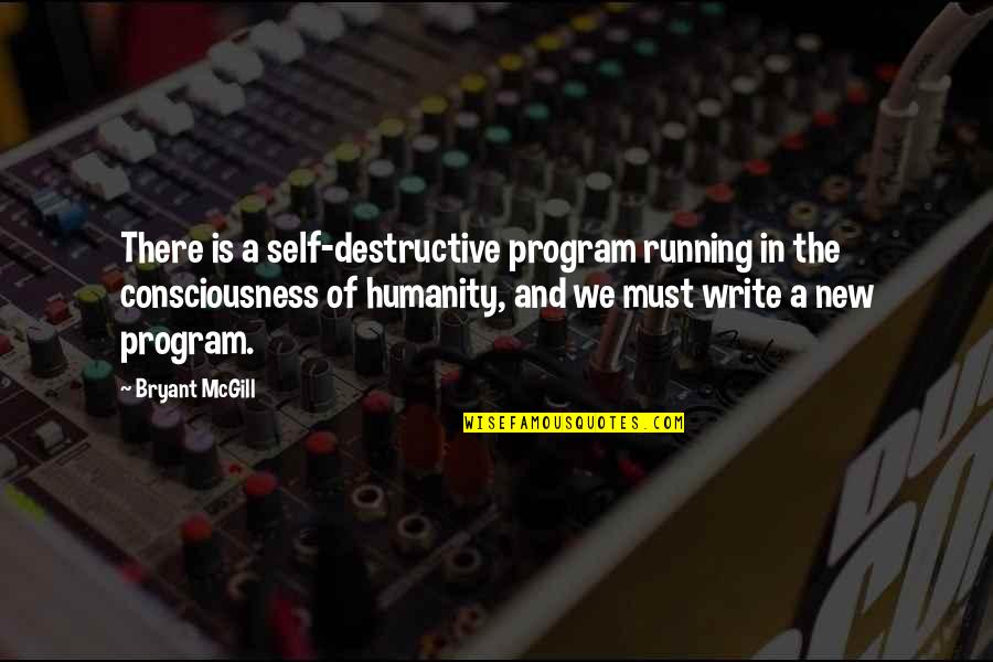 Self Consciousness Quotes By Bryant McGill: There is a self-destructive program running in the