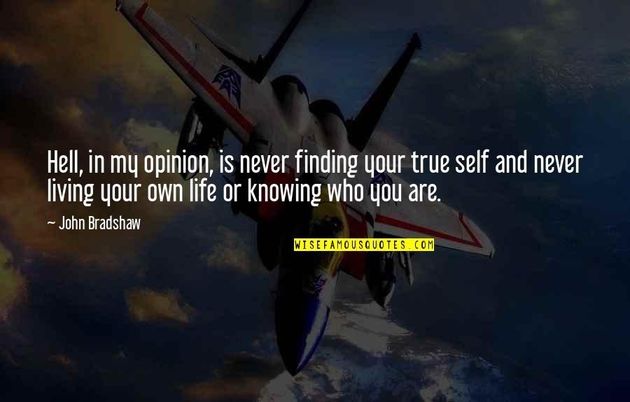 Self Consciousness Quotes By John Bradshaw: Hell, in my opinion, is never finding your Self Consciousness Quotes By John Bradshaw: Hell, in my opinion, is never finding your