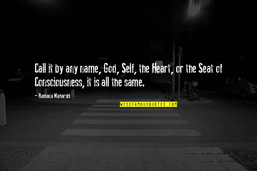 Self Consciousness Quotes By Ramana Maharshi: Call it by any name, God, Self, the Self Consciousness Quotes By Ramana Maharshi: Call it by any name, God, Self, the