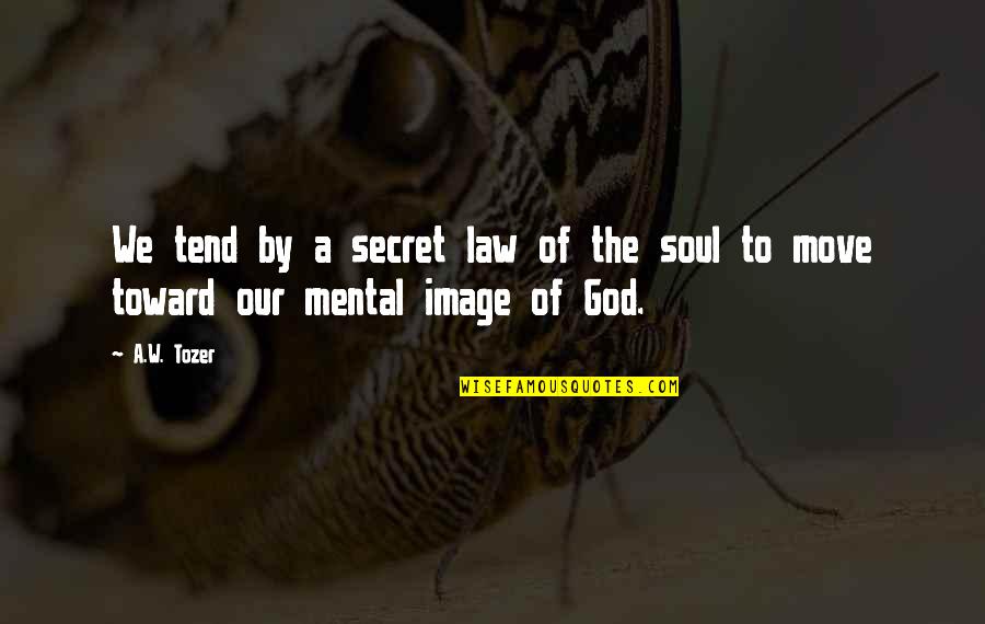 Self Console Quotes By A.W. Tozer: We tend by a secret law of the