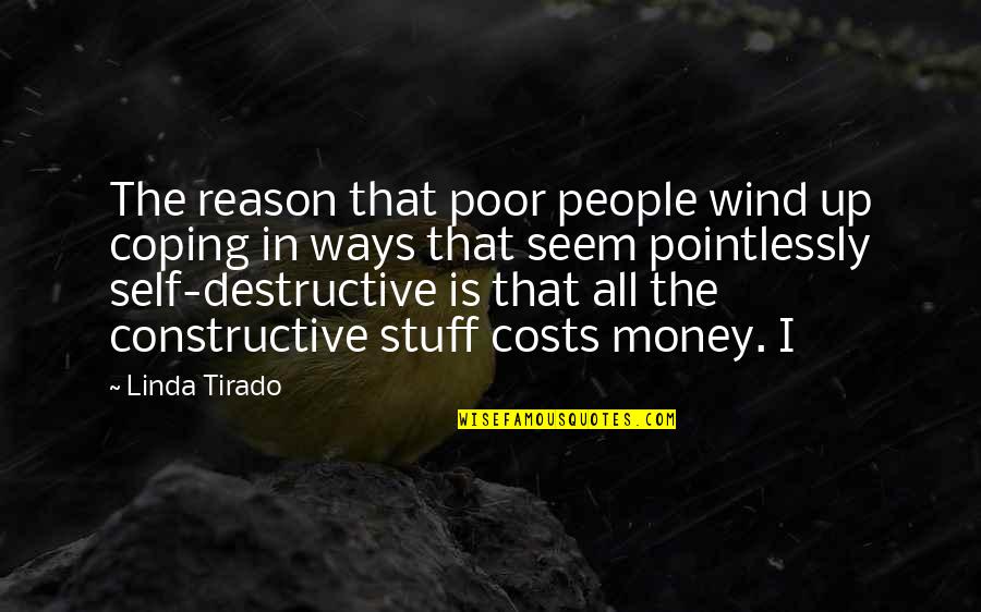 Self Constructive Quotes By Linda Tirado: The reason that poor people wind up coping