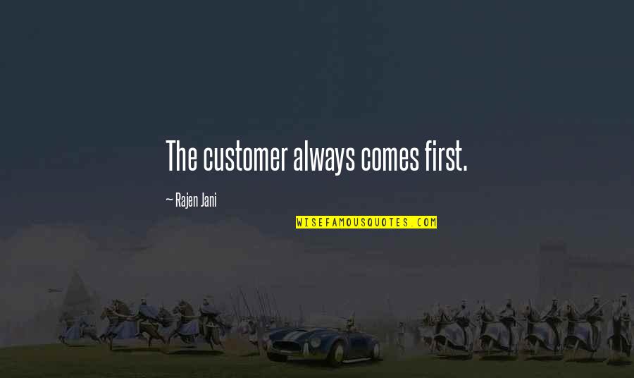 Self Constructive Quotes By Rajen Jani: The customer always comes first.