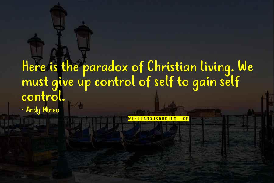 Self Control Quotes By Andy Mineo: Here is the paradox of Christian living. We