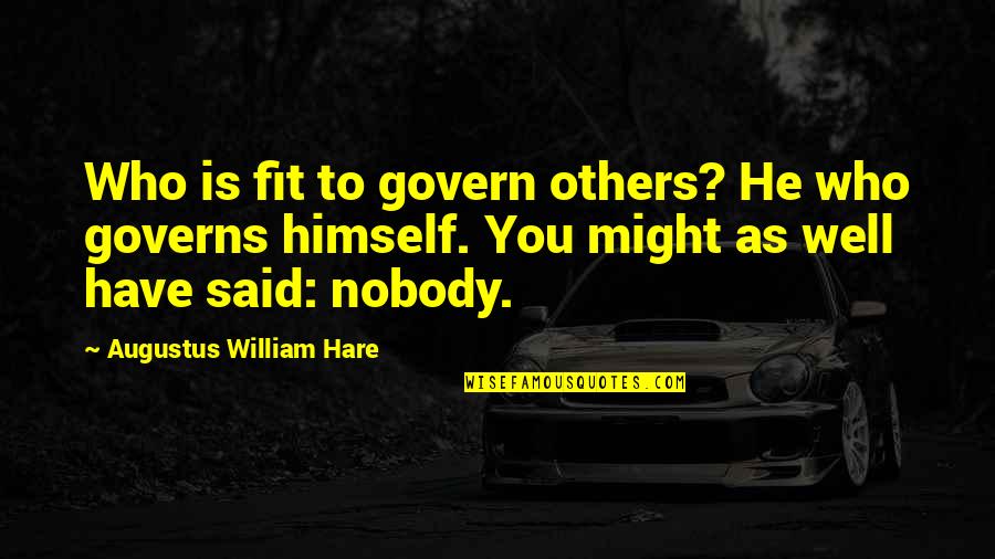 Self Control Quotes By Augustus William Hare: Who is fit to govern others? He who