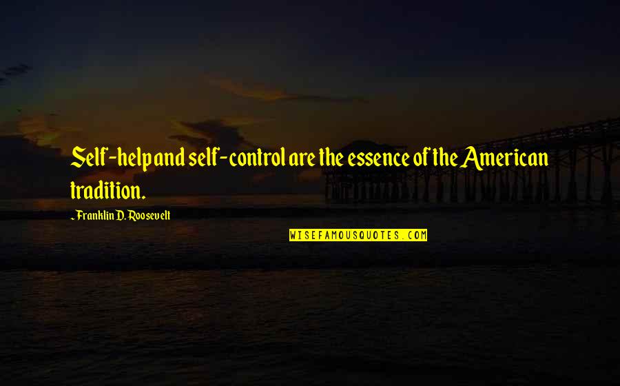 Self Control Quotes By Franklin D. Roosevelt: Self-help and self-control are the essence of the