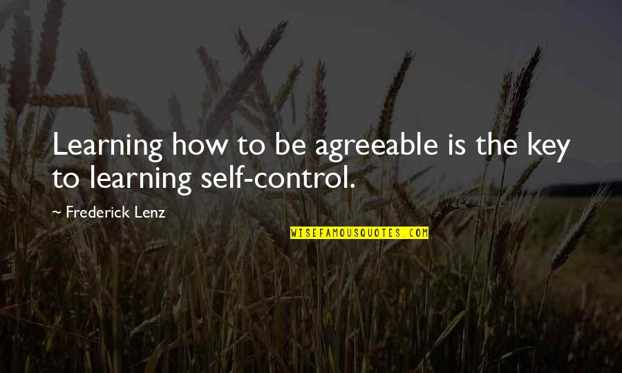 Self Control Quotes By Frederick Lenz: Learning how to be agreeable is the key