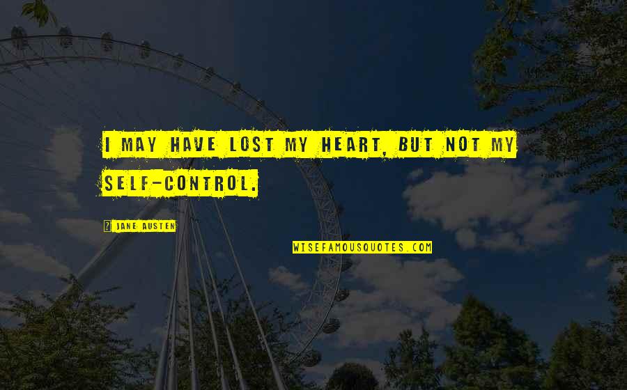 Self Control Quotes By Jane Austen: I may have lost my heart, but not