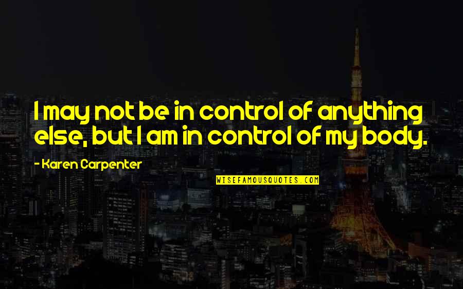 Self Control Quotes By Karen Carpenter: I may not be in control of anything
