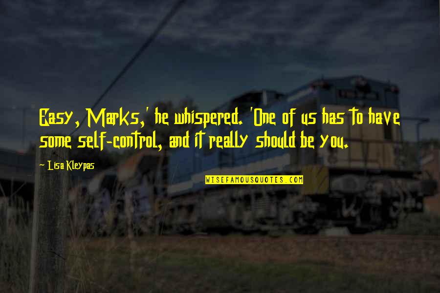 Self Control Quotes By Lisa Kleypas: Easy, Marks,' he whispered. 'One of us has