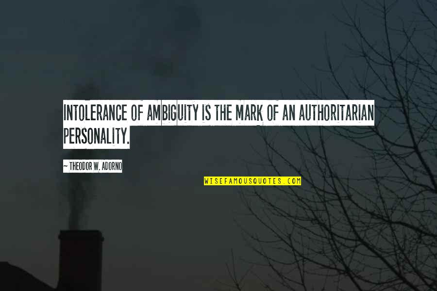 Self Control Sayings And Quotes By Theodor W. Adorno: Intolerance of ambiguity is the mark of an