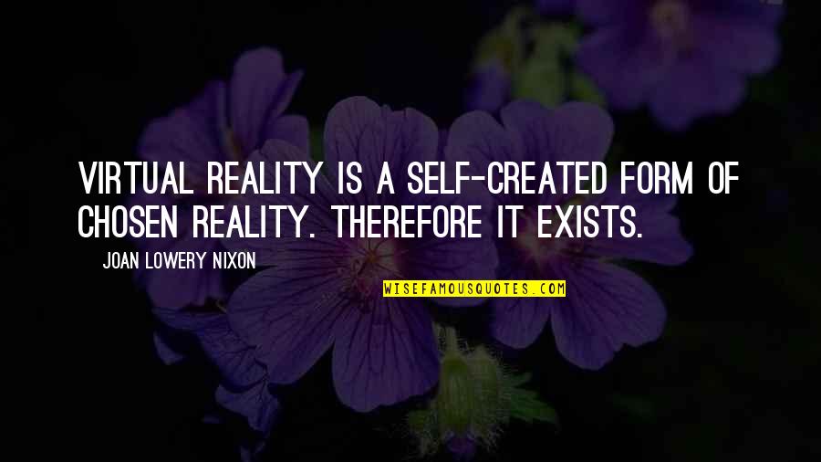 Self Created Quotes By Joan Lowery Nixon: Virtual reality is a self-created form of chosen