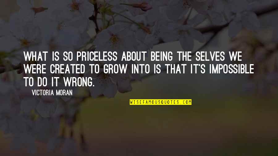 Self Created Quotes By Victoria Moran: What is so priceless about being the selves