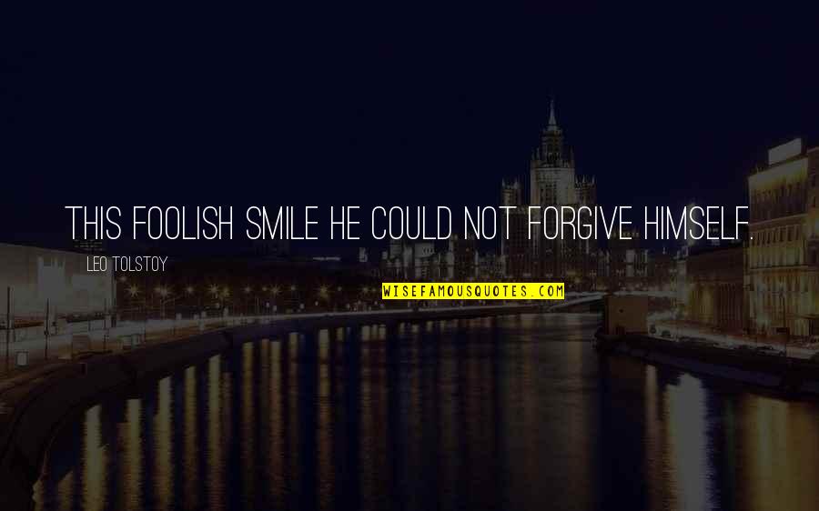Self Criticizing Quotes By Leo Tolstoy: This foolish smile he could not forgive himself.