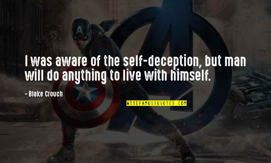 Self Deception Quotes By Blake Crouch: I was aware of the self-deception, but man
