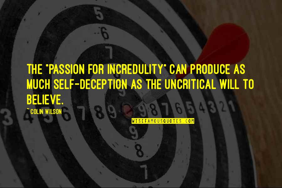 Self Deception Quotes By Colin Wilson: The "passion for incredulity" can produce as much