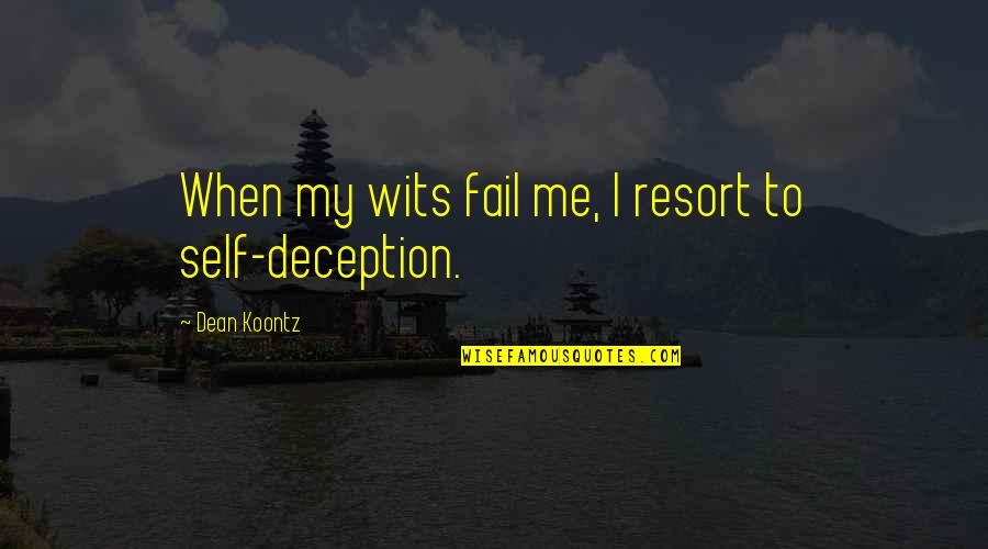 Self Deception Quotes By Dean Koontz: When my wits fail me, I resort to