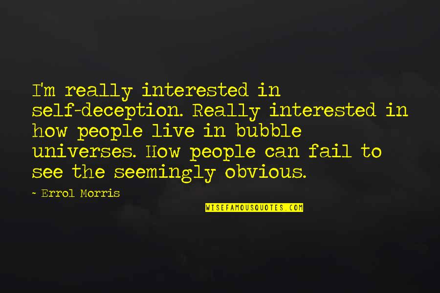 Self Deception Quotes By Errol Morris: I'm really interested in self-deception. Really interested in