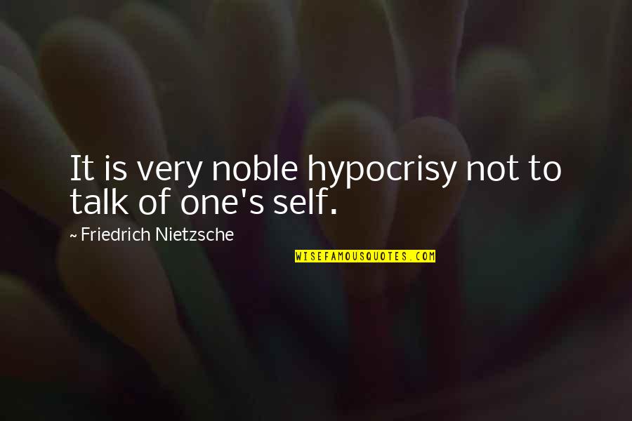 Self Deception Quotes By Friedrich Nietzsche: It is very noble hypocrisy not to talk