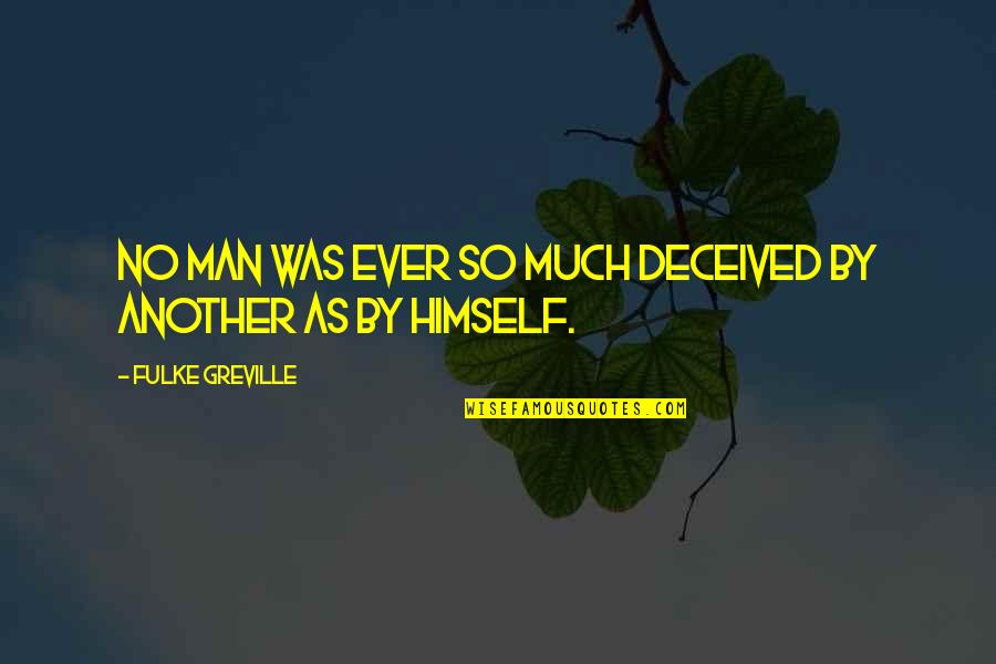 Self Deception Quotes By Fulke Greville: No man was ever so much deceived by