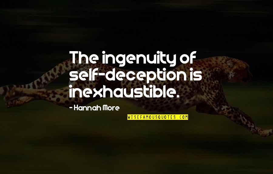 Self Deception Quotes By Hannah More: The ingenuity of self-deception is inexhaustible.