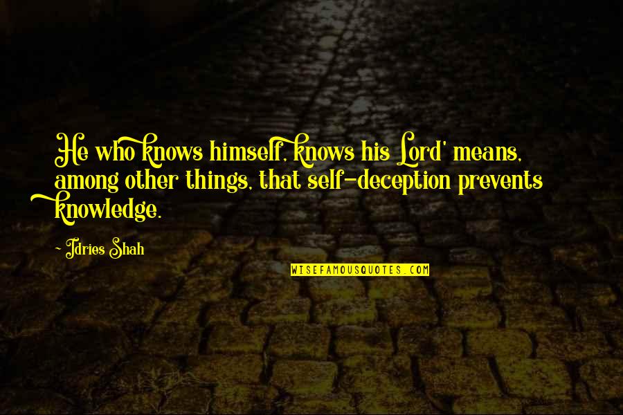 Self Deception Quotes By Idries Shah: He who knows himself, knows his Lord' means,