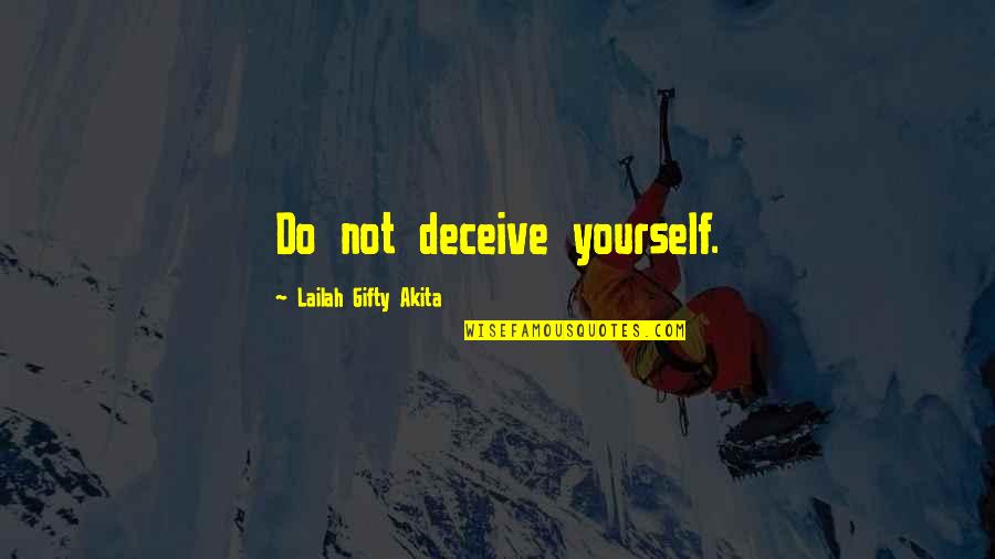 Self Deception Quotes By Lailah Gifty Akita: Do not deceive yourself.