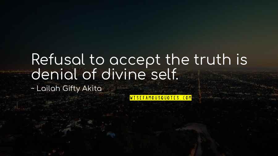 Self Deception Quotes By Lailah Gifty Akita: Refusal to accept the truth is denial of