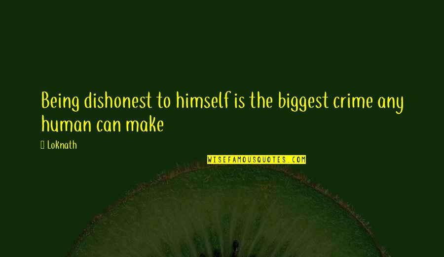 Self Deception Quotes By Loknath: Being dishonest to himself is the biggest crime