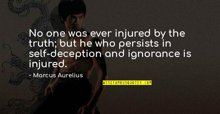Self Deception Quotes By Marcus Aurelius: No one was ever injured by the truth;