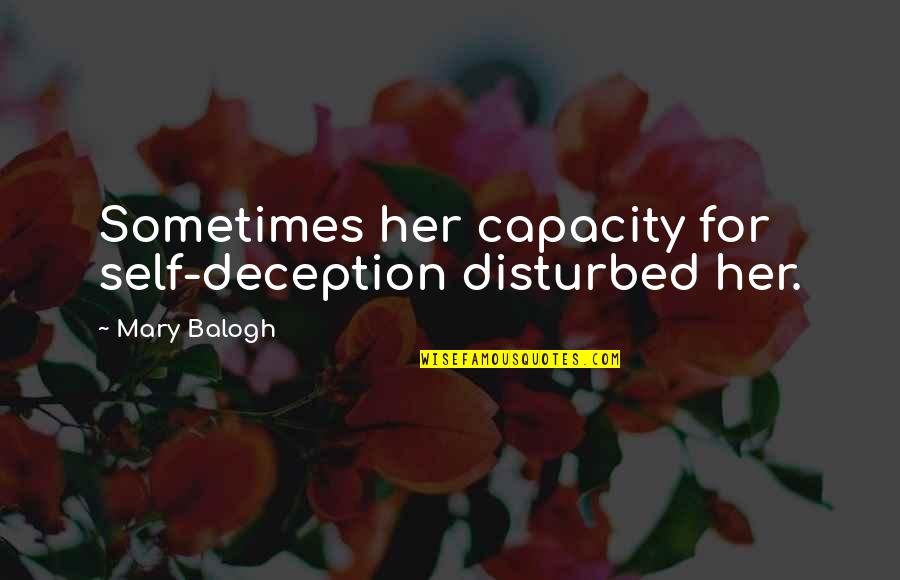 Self Deception Quotes By Mary Balogh: Sometimes her capacity for self-deception disturbed her.