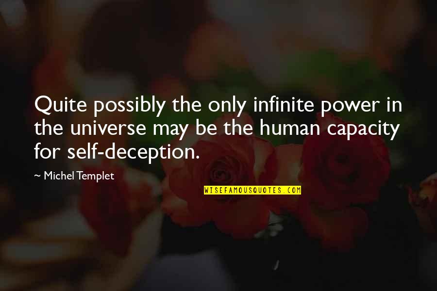 Self Deception Quotes By Michel Templet: Quite possibly the only infinite power in the