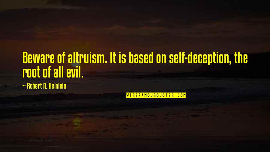 Self Deception Quotes By Robert A. Heinlein: Beware of altruism. It is based on self-deception,