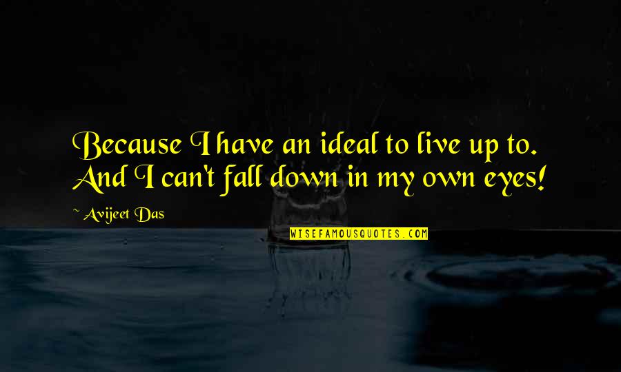 Self Declaration Quotes By Avijeet Das: Because I have an ideal to live up