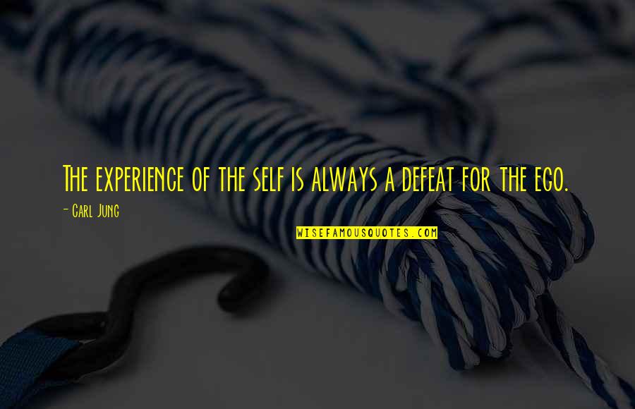 Self Defeat Quotes By Carl Jung: The experience of the self is always a