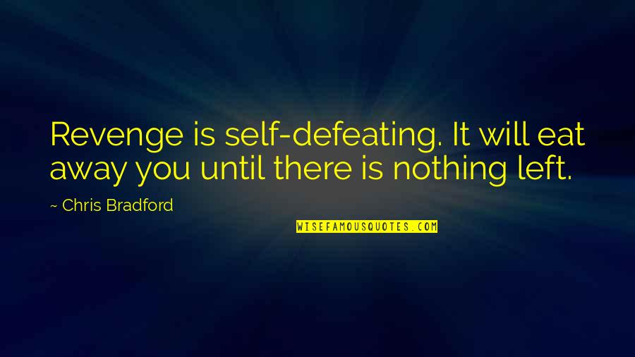Self Defeat Quotes By Chris Bradford: Revenge is self-defeating. It will eat away you