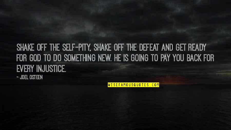 Self Defeat Quotes By Joel Osteen: Shake off the self-pity, shake off the defeat