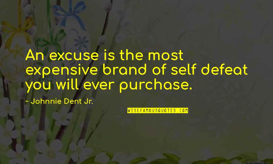 Self Defeat Quotes By Johnnie Dent Jr.: An excuse is the most expensive brand of