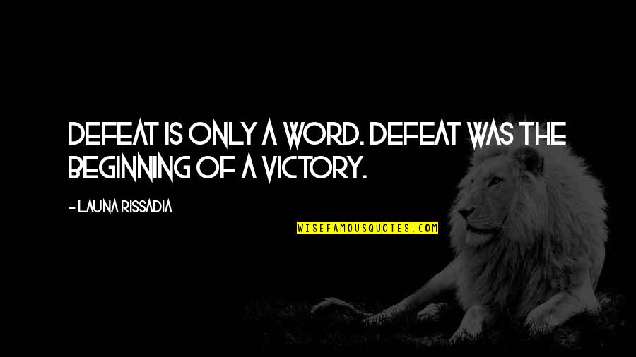Self Defeat Quotes By Launa Rissadia: Defeat is only a word. Defeat was the