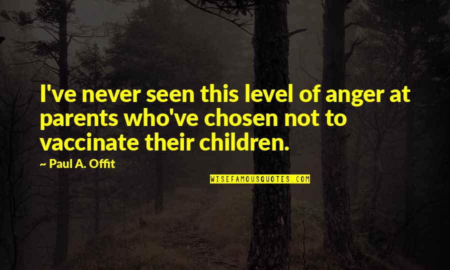 Self Defeat Quotes By Paul A. Offit: I've never seen this level of anger at