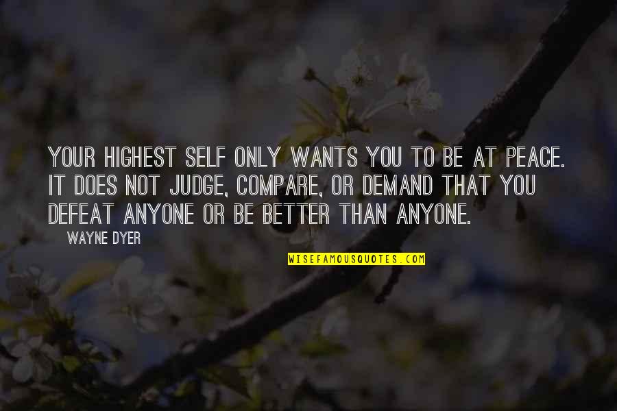 Self Defeat Quotes By Wayne Dyer: Your Highest Self only wants you to be