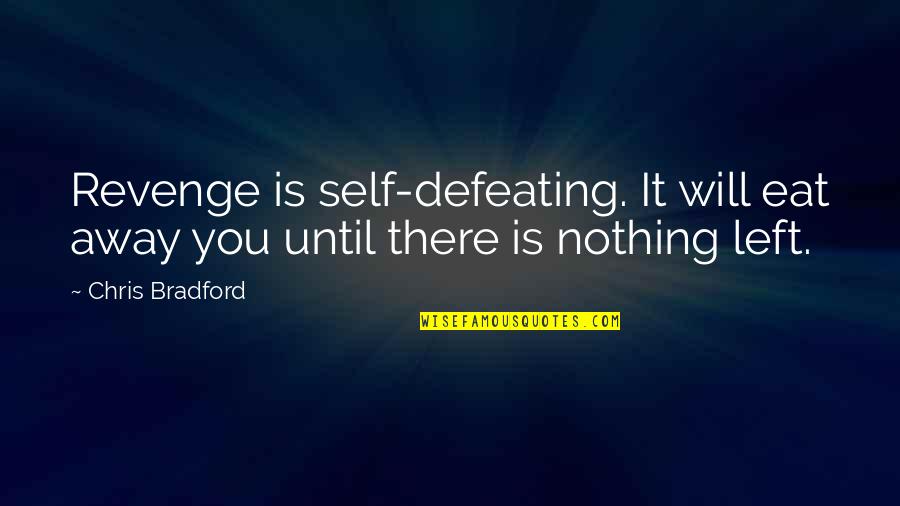 Self Defeating Quotes By Chris Bradford: Revenge is self-defeating. It will eat away you