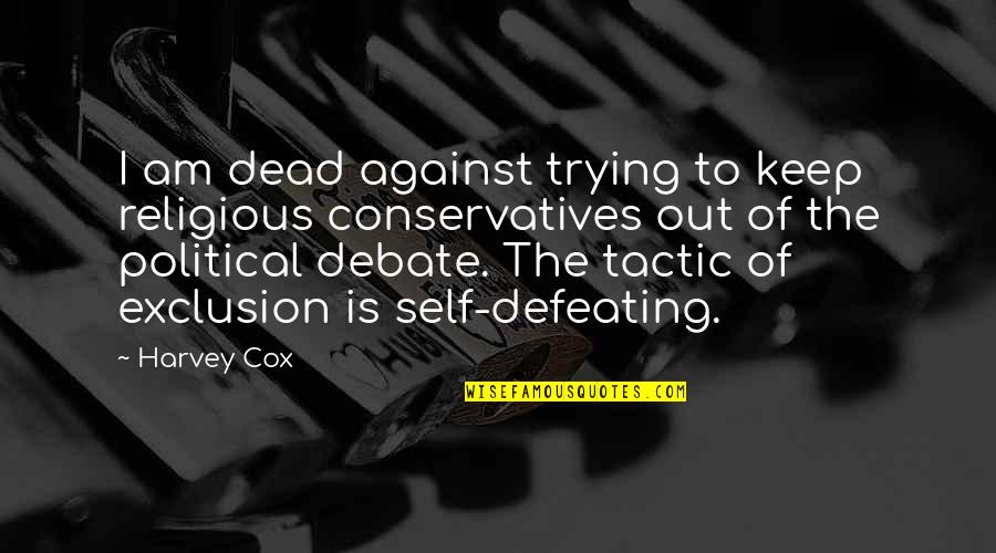 Self Defeating Quotes By Harvey Cox: I am dead against trying to keep religious