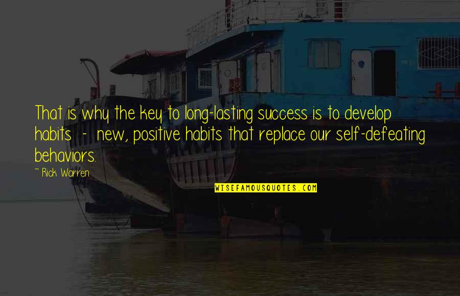 Self Defeating Quotes By Rick Warren: That is why the key to long-lasting success