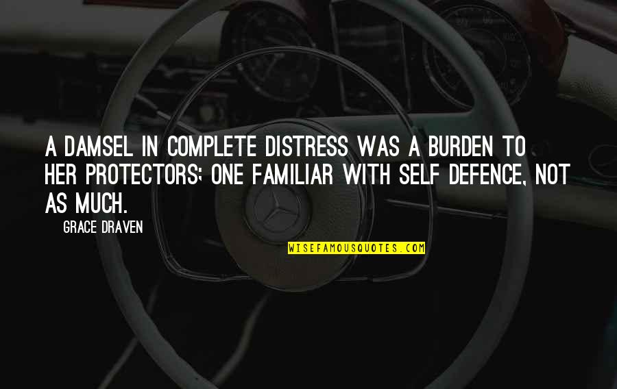 Self Defence Quotes By Grace Draven: A damsel in complete distress was a burden