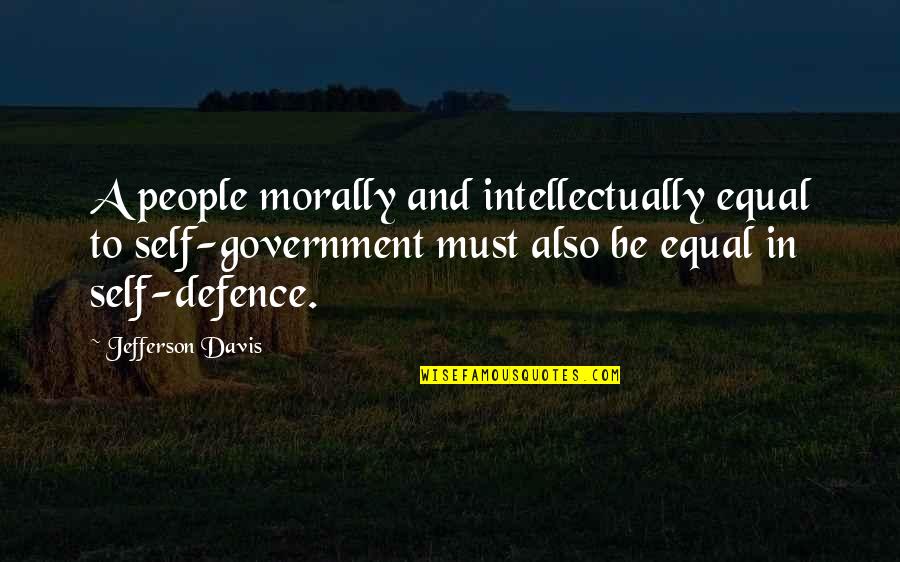 Self Defence Quotes By Jefferson Davis: A people morally and intellectually equal to self-government